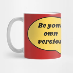 Be Your Own Version Mug